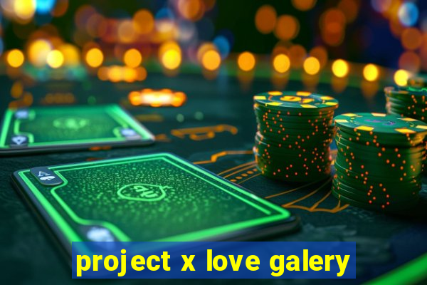 project x love galery